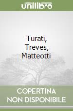 Turati, Treves, Matteotti