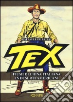 Tex. Fiumi di china italiana in deserti americani. Ediz. illustrata libro usato