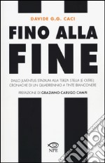 Fino alla fine. Dallo Juventus Stadium alla terza stella (e oltre): cronache di un quadriennio a tinte bianconere