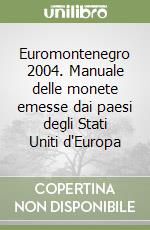 Euromontenegro 2004. Manuale delle monete emesse dai paesi degli Stati Uniti d'Europa libro