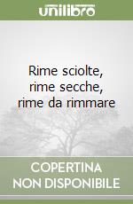 Rime sciolte, rime secche, rime da rimmare libro