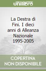 La Destra di Fini. I dieci anni di Alleanza Nazionale 1995-2005 libro