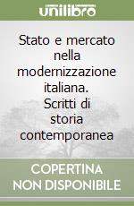 Stato e mercato nella modernizzazione italiana. Scritti di storia contemporanea libro