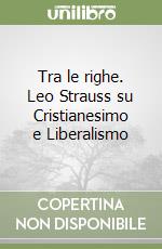 Tra le righe. Leo Strauss su Cristianesimo e Liberalismo