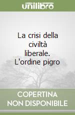 La crisi della civiltà liberale. L'ordine pigro libro