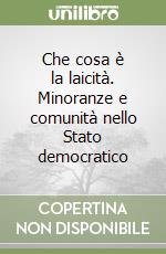 Che cosa è la laicità. Minoranze e comunità nello Stato democratico libro