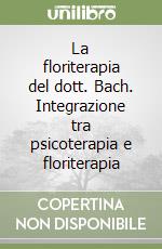 La floriterapia del dott. Bach. Integrazione tra psicoterapia e floriterapia libro