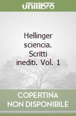 Hellinger sciencia. Scritti inediti. Vol. 1 libro