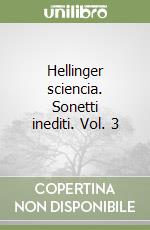 Hellinger sciencia. Sonetti inediti. Vol. 3 libro