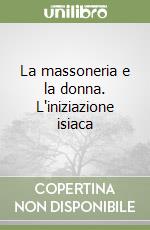 La massoneria e la donna. L'iniziazione isiaca libro