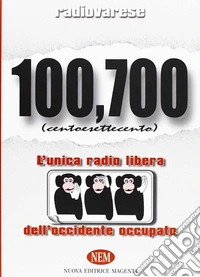 Radio Varese. 100,700. L'unica radio libera dell'Occidente occupato libro