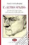 L'altro spazio. Scienza, paesaggio, corpo nella poesia di Andrea Zanzotto libro