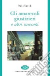 Gli amorevoli giustizieri e altri racconti libro di Faccioli Paola