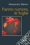 Fanno rumore, le foglie libro di Maineri Alessandra