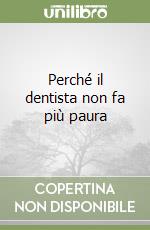 Perché il dentista non fa più paura libro