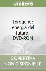 Idrogeno: energia del futuro. DVD-ROM libro