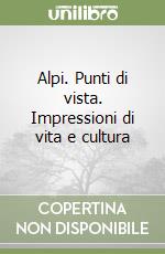 Alpi. Punti di vista. Impressioni di vita e cultura