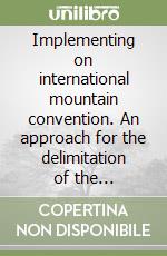 Implementing on international mountain convention. An approach for the delimitation of the Carpathian convention area