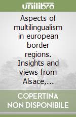 Aspects of multilingualism in european border regions. Insights and views from Alsace, Eastern Macedonia and Thrace, Lublin voivodeship and South Tyrol