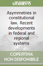 Asymmetries in constitutional law. Recent developments in federal and regional systems