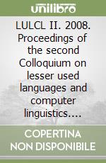 LULCL II. 2008. Proceedings of the second Colloquium on lesser used languages and computer linguistics. Ediz. multilingue