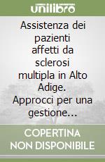 Assistenza dei pazienti affetti da sclerosi multipla in Alto Adige. Approcci per una gestione integrata delle malattie croniche. Ediz. italiana e tedesca