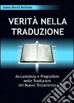 Verità nella traduzione. Accuratezza e pregiudizio nelle traduzioni del nuovo testamento libro