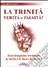 La trinità. Verità o falsità? Cosa insegnano veramente la storia e le Sacre Scritture? libro di Buon Spirito Felice