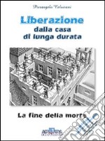 Liberazione della casa di lunga durata. La fine della morte libro