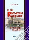 La mia benamata religione e il suo corpo direttivo libro