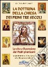 La dottrina della Chiesa dei primi tre secoli. La vita e il pensiero dei padri anteniceni soprattutto su Dio, Gesù e la liturgia cristiana libro