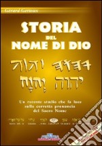 Storia del nome di Dio. Un recente studio che fa luce sulla corretta pronuncia del sacro nome. Con 2 DVD