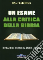 Un esame alla critica della Bibbia. Ispirazione, inerranza, storia e scienza libro