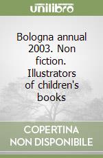 Bologna annual 2003. Non fiction. Illustrators of children's books libro