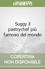 Suggy il pastrychef più famoso del mondo libro