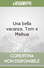 Una bella vacanza. Tom e Meihua libro