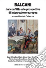 Balcani. Dal conflitto alle prospettive di integrazione europea libro