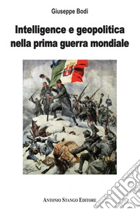 Intelligence e geopolitica nella Prima guerra mondiale libro
