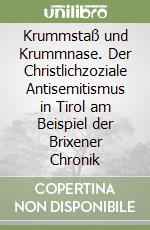 Krummstaß und Krummnase. Der Christlichzoziale Antisemitismus in Tirol am Beispiel der Brixener Chronik libro