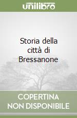 Storia della città di Bressanone libro