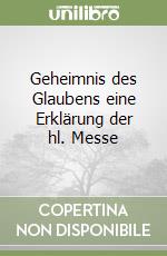 Geheimnis des Glaubens eine Erklärung der hl. Messe libro