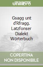 Gsagg unt d'Rfragg. Latzfonser Dialekt Wörterbuch libro