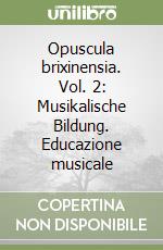 Opuscula brixinensia. Vol. 2: Musikalische Bildung. Educazione musicale