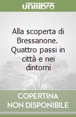 Alla scoperta di Bressanone. Quattro passi in città e nei dintorni