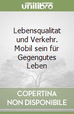 Lebensqualitat und Verkehr. Mobil sein für Gegengutes Leben