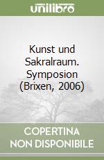 Kunst und Sakralraum. Symposion (Brixen, 2006) libro
