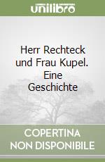 Herr Rechteck und Frau Kupel. Eine Geschichte libro
