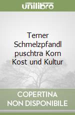 Terner Schmelzpfandl puschtra Korn Kost und Kultur libro