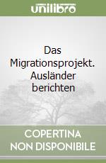 Das Migrationsprojekt. Ausländer berichten