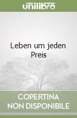 Leben um jeden Preis libro